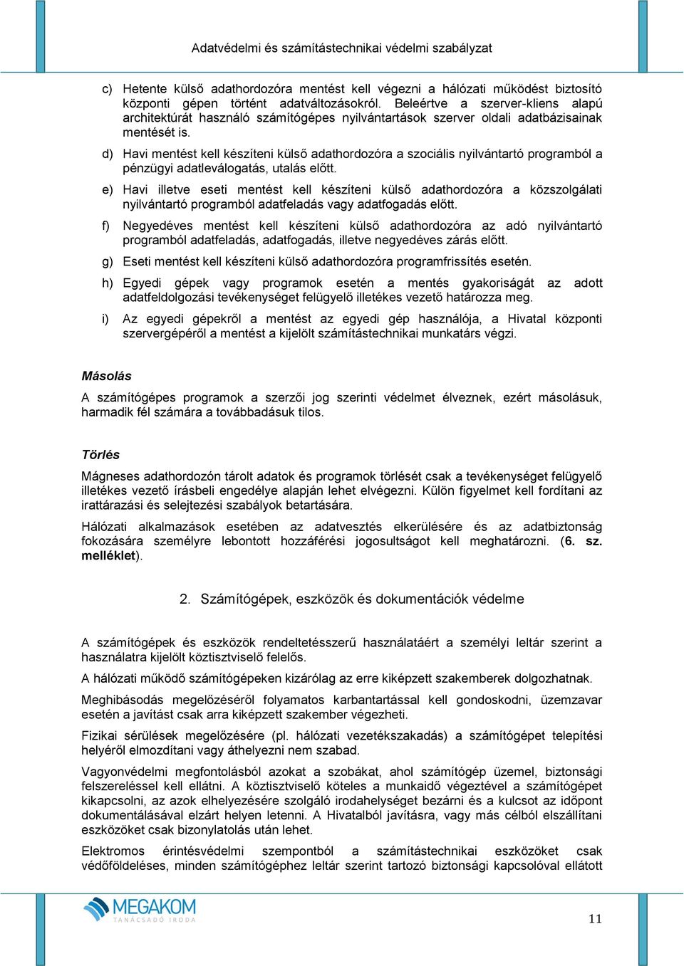 d) Havi mentést kell készíteni külső adathordozóra a szociális nyilvántartó programból a pénzügyi adatleválogatás, utalás előtt.