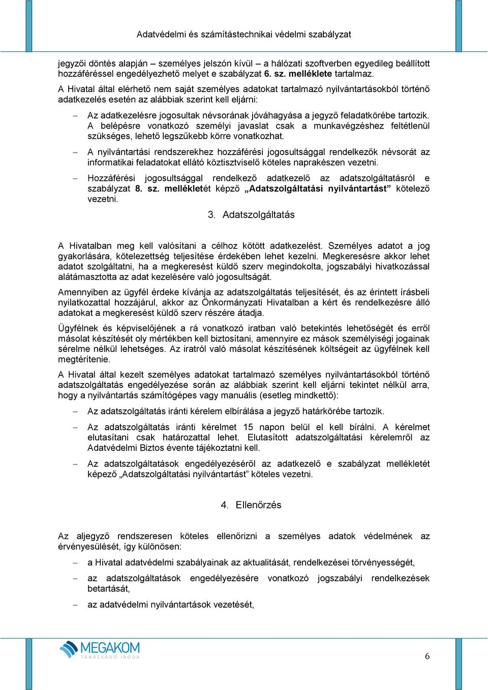 jegyző feladatkörébe tartozik. A belépésre vonatkozó személyi javaslat csak a munkavégzéshez feltétlenül szükséges, lehető legszűkebb körre vonatkozhat.