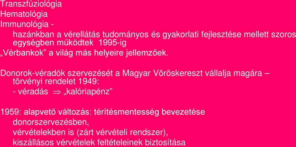 Donorok-véradók szervezését a Magyar Vöröskereszt vállalja magára törvényi rendelet 1949: - véradás kalóriapénz