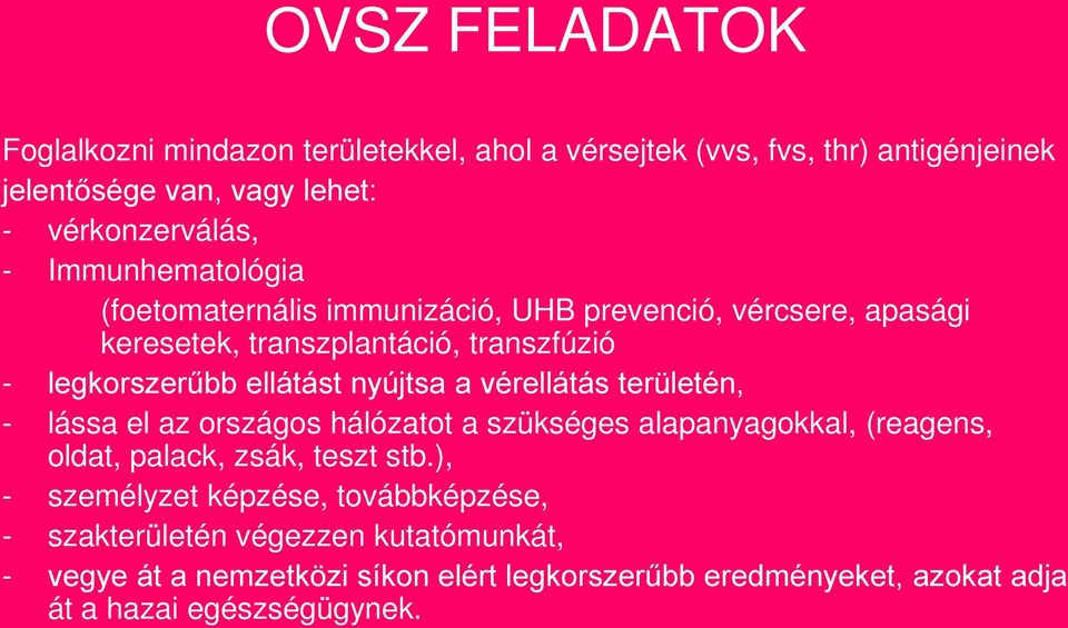 nyújtsa a vérellátás területén, - lássa el az országos hálózatot a szükséges alapanyagokkal, (reagens, oldat, palack, zsák, teszt stb.