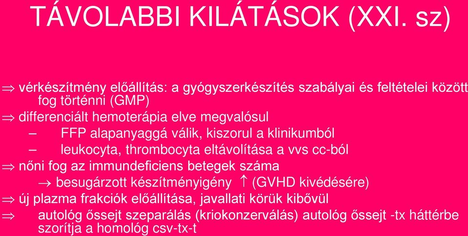 elve megvalósul FFP alapanyaggá válik, kiszorul a klinikumból leukocyta, thrombocyta eltávolítása a vvs cc-ból nőni fog az