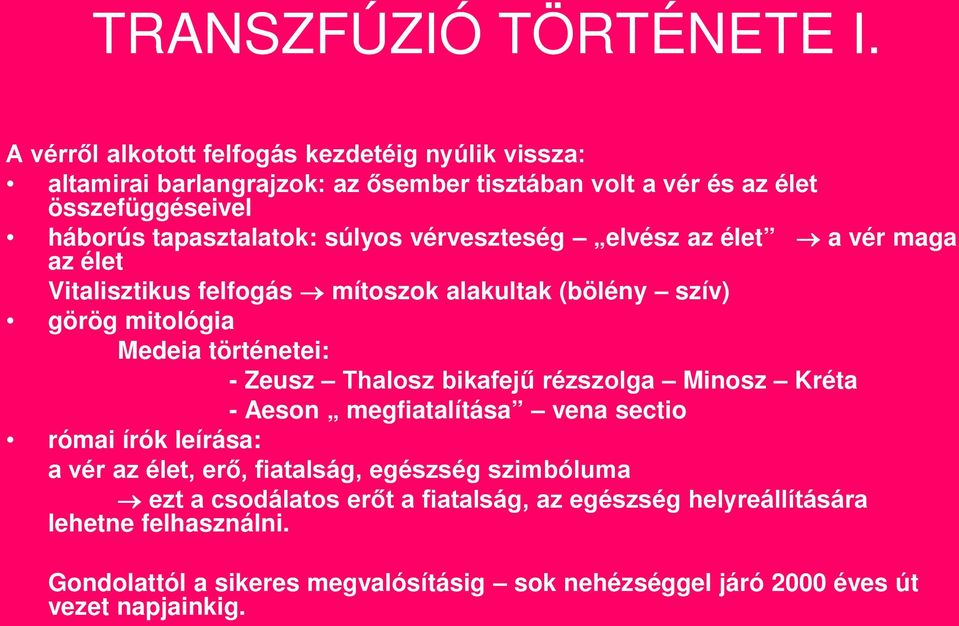 súlyos vérveszteség elvész az élet a vér maga az élet Vitalisztikus felfogás mítoszok alakultak (bölény szív) görög mitológia Medeia történetei: - Zeusz Thalosz