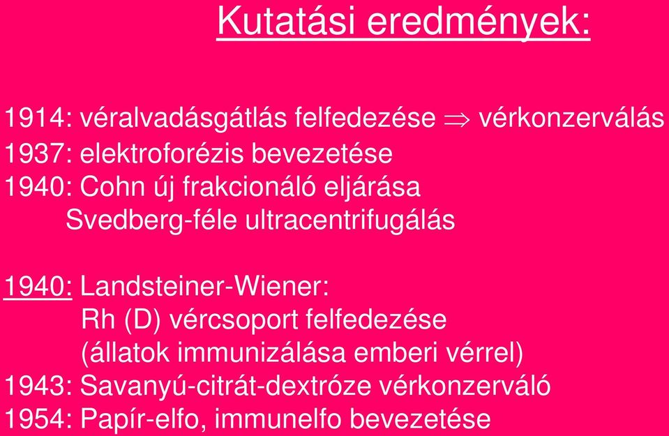 ultracentrifugálás 1940: Landsteiner-Wiener: Rh (D) vércsoport felfedezése (állatok