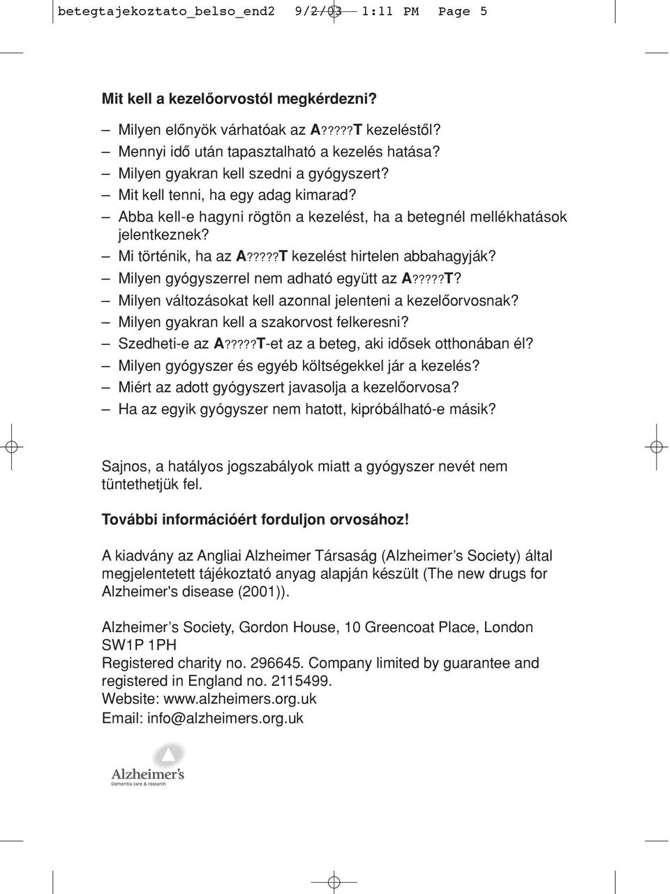 ????T kezelést hirtelen abbahagyják? Milyen gyógyszerrel nem adható együtt az A?????T? Milyen változásokat kell azonnal jelenteni a kezelôorvosnak? Milyen gyakran kell a szakorvost felkeresni?