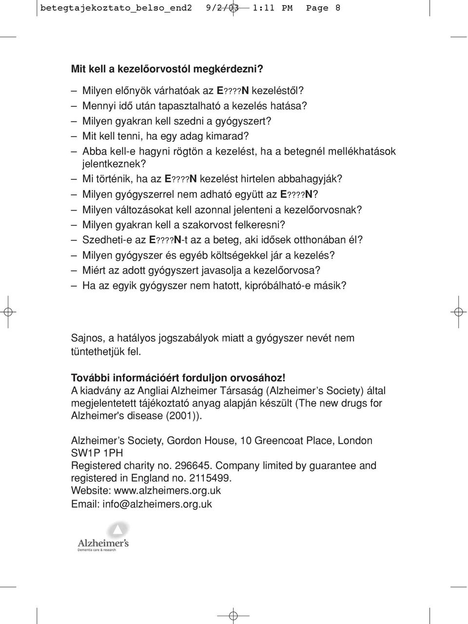 ???N kezelést hirtelen abbahagyják? Milyen gyógyszerrel nem adható együtt az E????N? Milyen változásokat kell azonnal jelenteni a kezelôorvosnak? Milyen gyakran kell a szakorvost felkeresni?