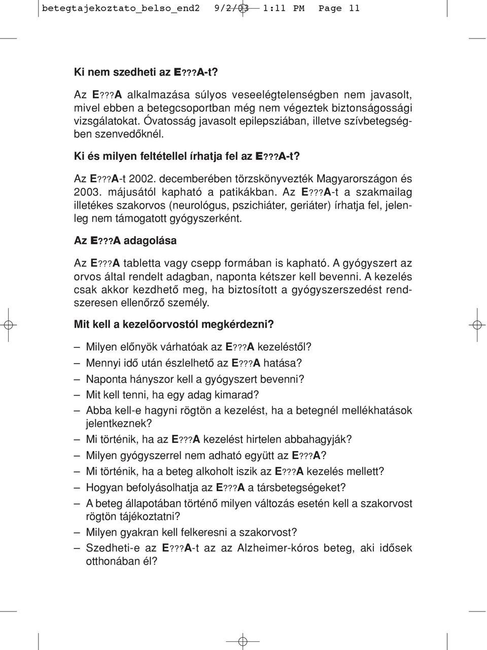 Óvatosság javasolt epilepsziában, illetve szívbetegségben szenvedôknél. Ki és milyen feltétellel írhatja fel az E???A-t? Az E???A-t 2002. decemberében törzskönyvezték Magyarországon és 2003.