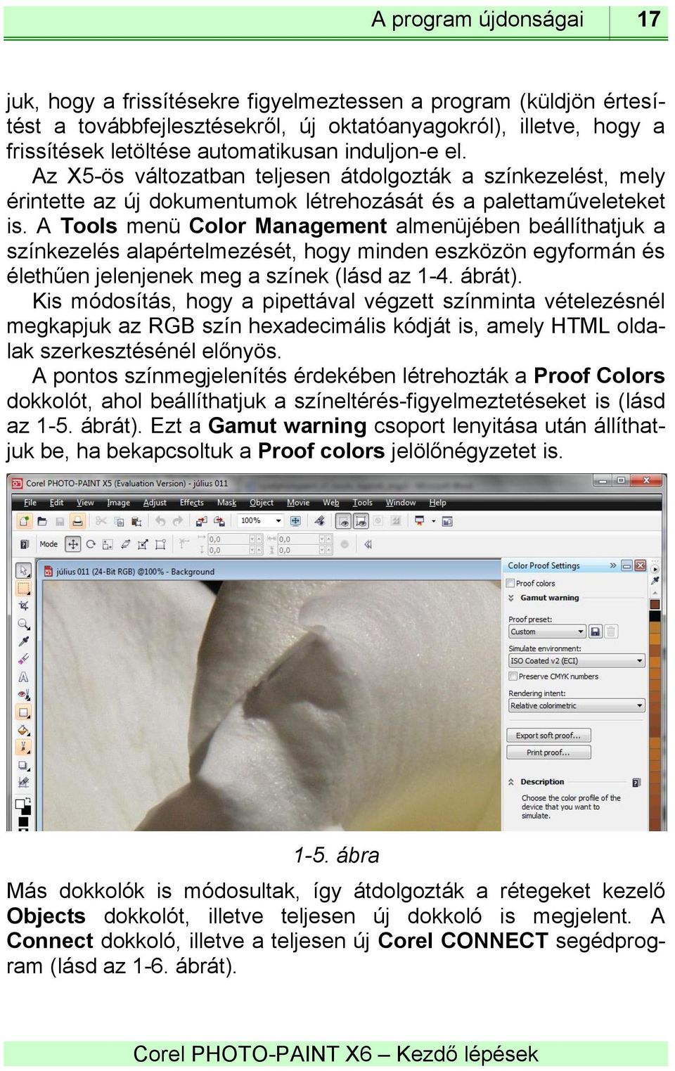 A Tools menü Color Management almenüjében beállíthatjuk a színkezelés alapértelmezését, hogy minden eszközön egyformán és élethűen jelenjenek meg a színek (lásd az 1-4. ábrát).