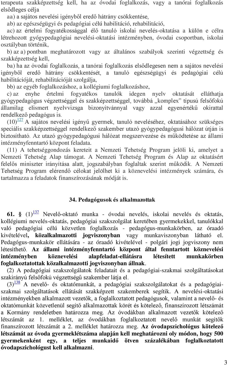 osztályban történik, b) az a) pontban meghatározott vagy az általános szabályok szerinti végzettség és szakképzettség kell, ba) ha az óvodai foglalkozás, a tanórai foglalkozás elsődlegesen nem a