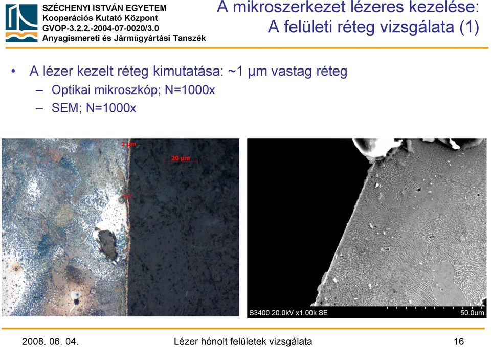 µm vastag réteg Optikai mikroszkóp; N=1000x SEM;