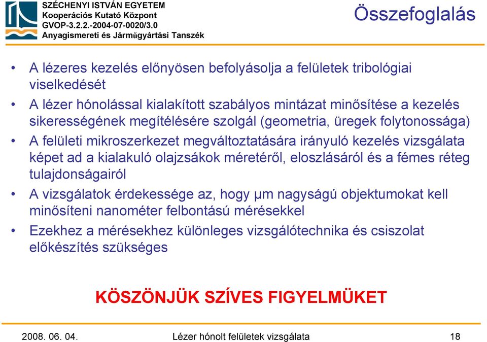 olajzsákok méretéről, eloszlásáról és a fémes réteg tulajdonságairól A vizsgálatok érdekessége az, hogy µm nagyságú objektumokat kell minősíteni nanométer felbontású