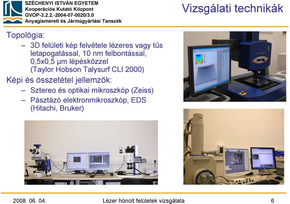 CLI 2000) Képi és összetétel jellemzők: Sztereo és optikai mikroszkóp (Zeiss)