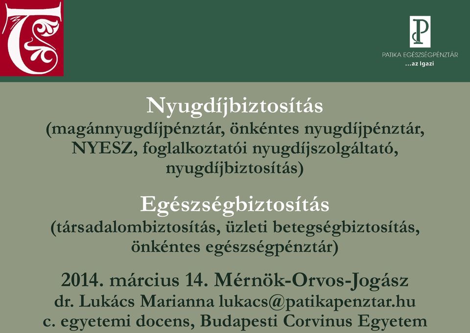 betegségbiztosítás, önkéntes egészségpénztár) 2014. március 14. Mérnök-Orvos-Jogász dr.