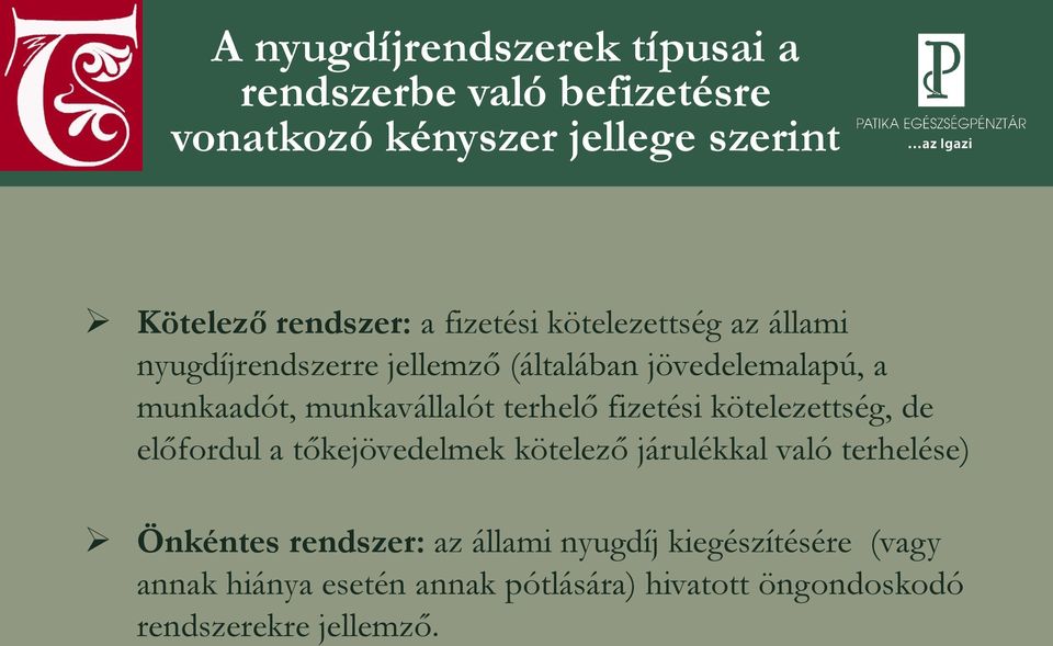 terhelő fizetési kötelezettség, de előfordul a tőkejövedelmek kötelező járulékkal való terhelése) Önkéntes rendszer: