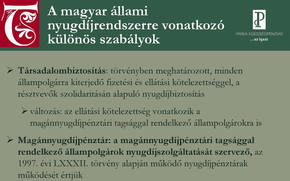 kötelezettség vonatkozik a magánnyugdíjpénztári tagsággal rendelkező állampolgárokra is Magánnyugdíjpénztár: a magánnyugdíjpénztári