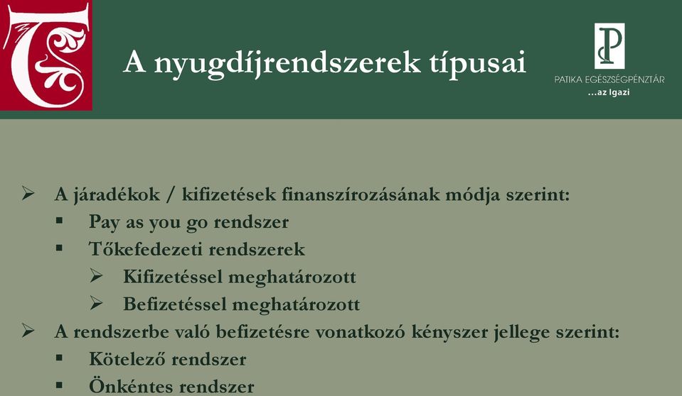 Kifizetéssel meghatározott Befizetéssel meghatározott A rendszerbe való