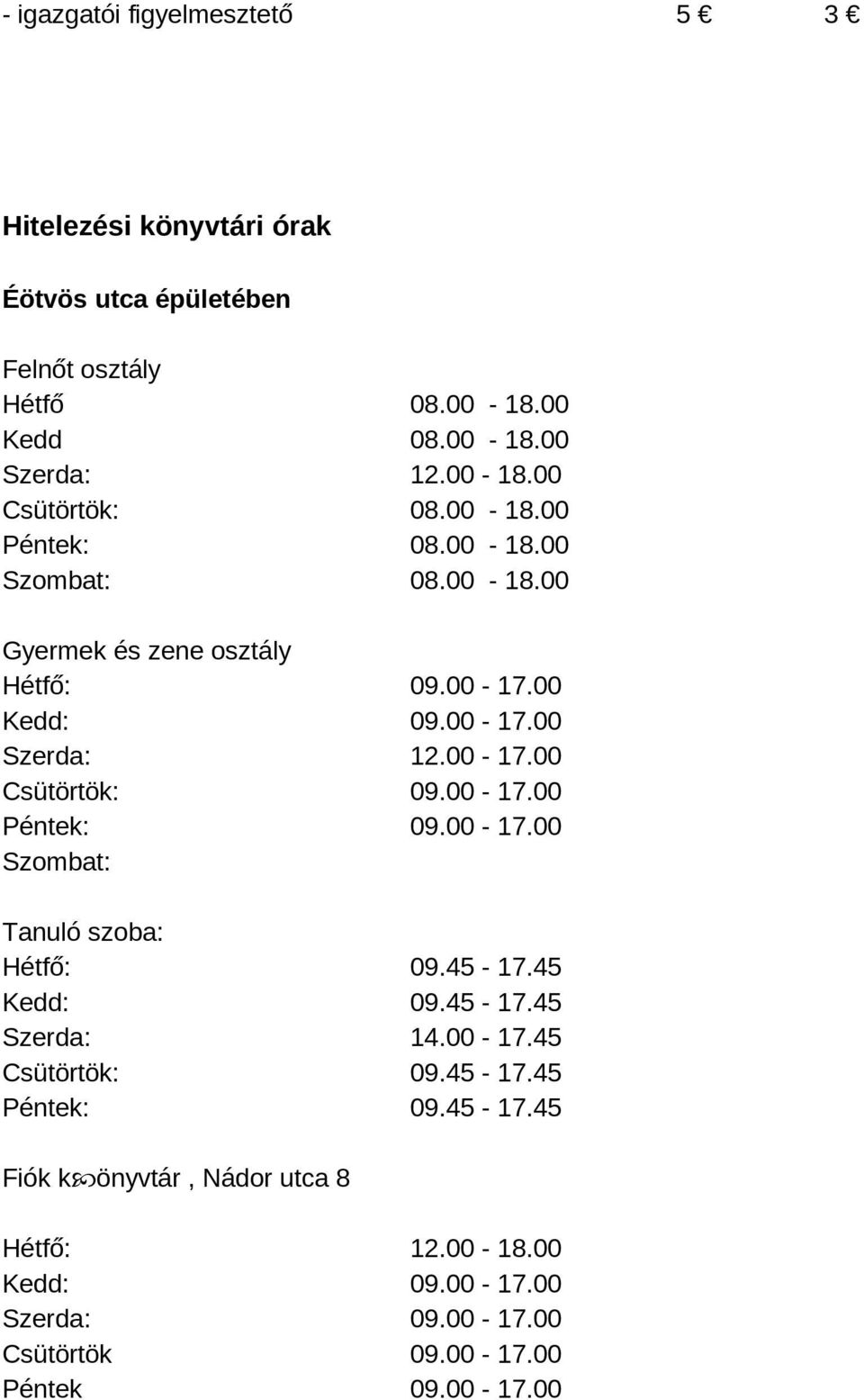 00-17.00 Péntek: 09.00-17.00 Szombat: Tanuló szoba: Hétfő: 09.45-17.45 Kedd: 09.45-17.45 Szerda: 14.00-17.45 Csütörtök: 09.45-17.45 Péntek: 09.