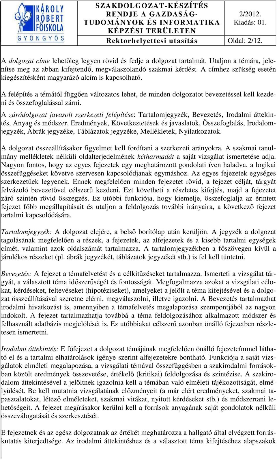 A záródolgozat javasolt szerkezeti felépítése: Tartalomjegyzék, Bevezetés, Irodalmi áttekintés, Anyag és módszer, Eredmények, Következtetések és javaslatok, Összefoglalás, Irodalomjegyzék, Ábrák