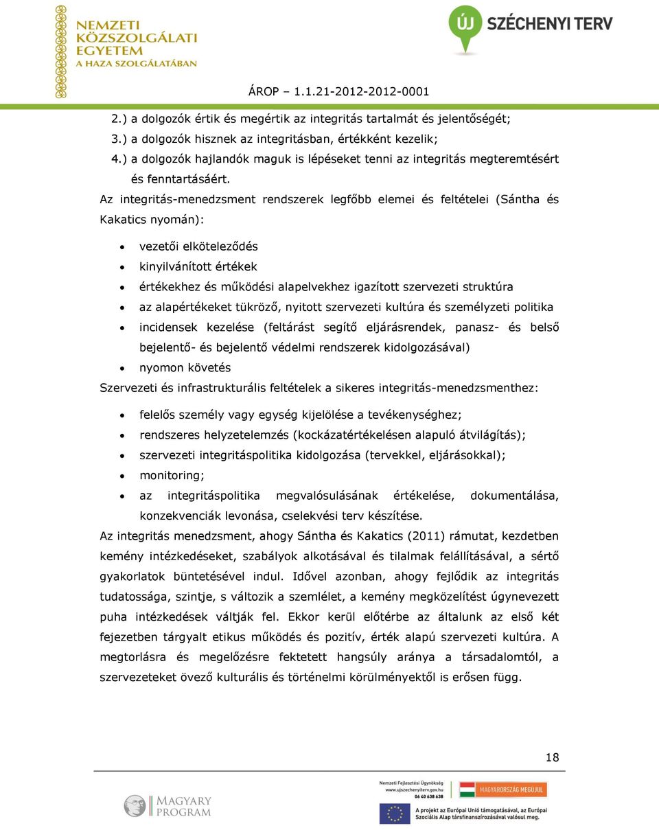 Az integritás-menedzsment rendszerek legfőbb elemei és feltételei (Sántha és Kakatics nyomán): vezetői elköteleződés kinyilvánított értékek értékekhez és működési alapelvekhez igazított szervezeti