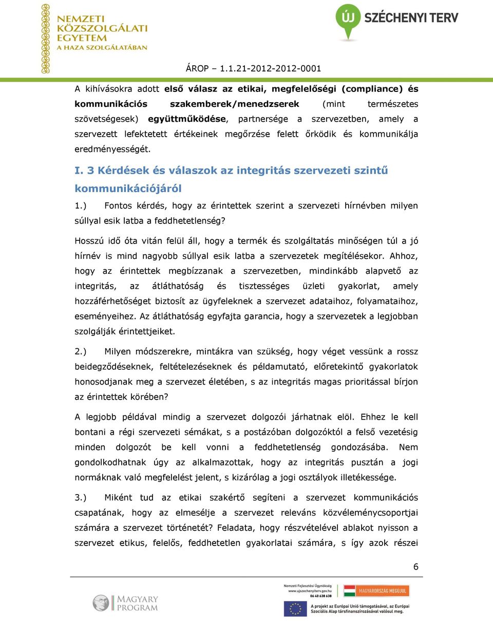 ) Fontos kérdés, hogy az érintettek szerint a szervezeti hírnévben milyen súllyal esik latba a feddhetetlenség?