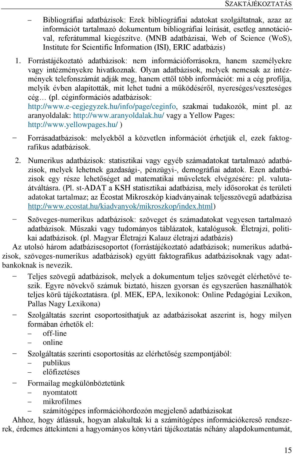 Forrástájékoztató adatbázisok: nem információforrásokra, hanem személyekre vagy intézményekre hivatkoznak.