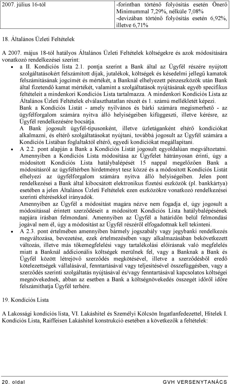 -tól hatályos Általános Üzleti Feltételek költségekre és azok módosítására vonatkozó rendelkezései szerint: a II. Kondíciós lista 2.1.