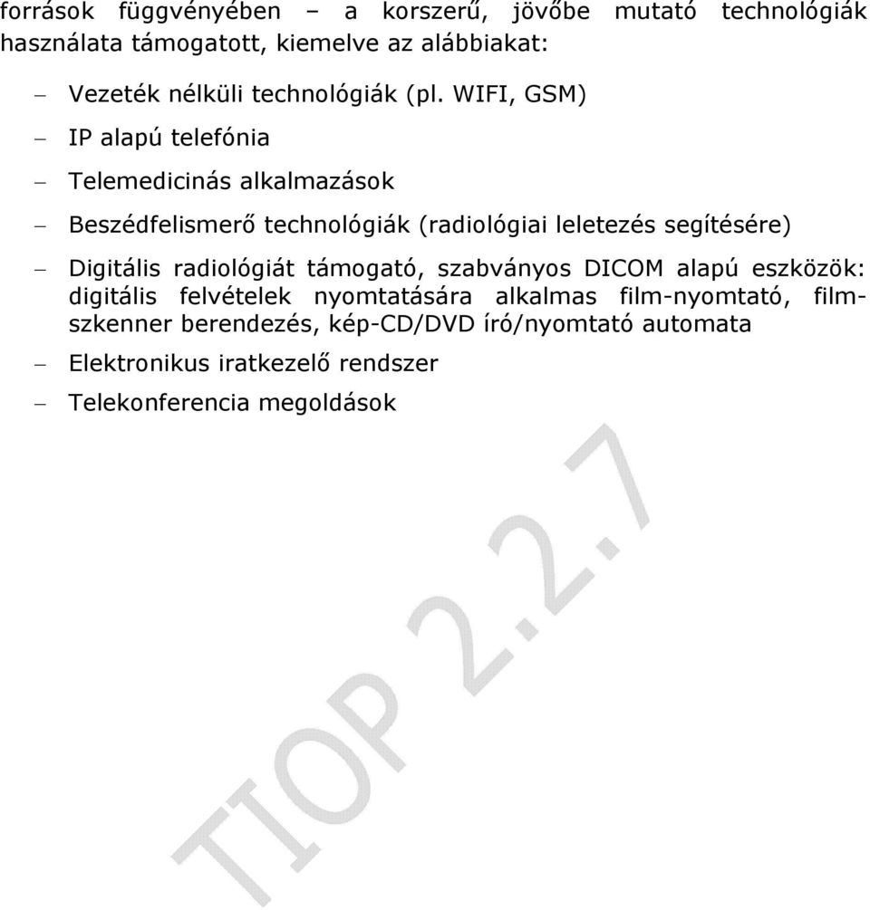 WIFI, GSM) IP alapú telefónia Telemedicinás alkalmazások Beszédfelismerő technológiák (radiológiai leletezés segítésére)