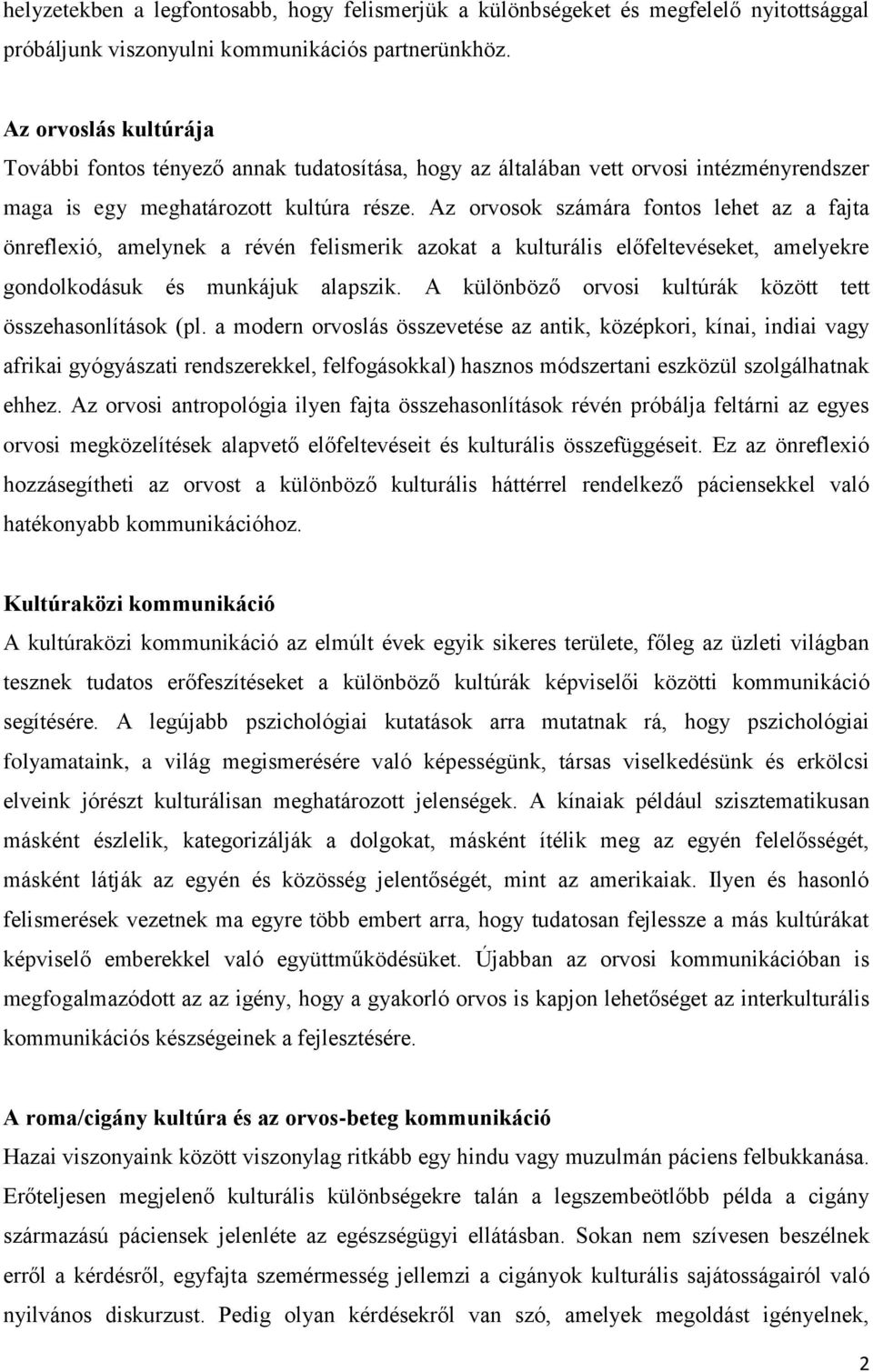 Az orvosok számára fontos lehet az a fajta önreflexió, amelynek a révén felismerik azokat a kulturális előfeltevéseket, amelyekre gondolkodásuk és munkájuk alapszik.