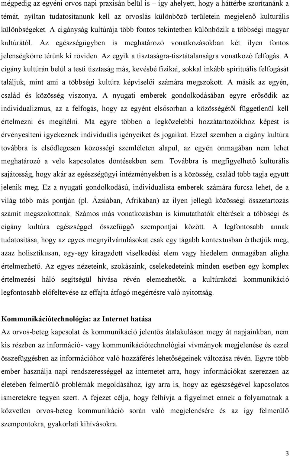 Az egyik a tisztaságra-tisztátalanságra vonatkozó felfogás.