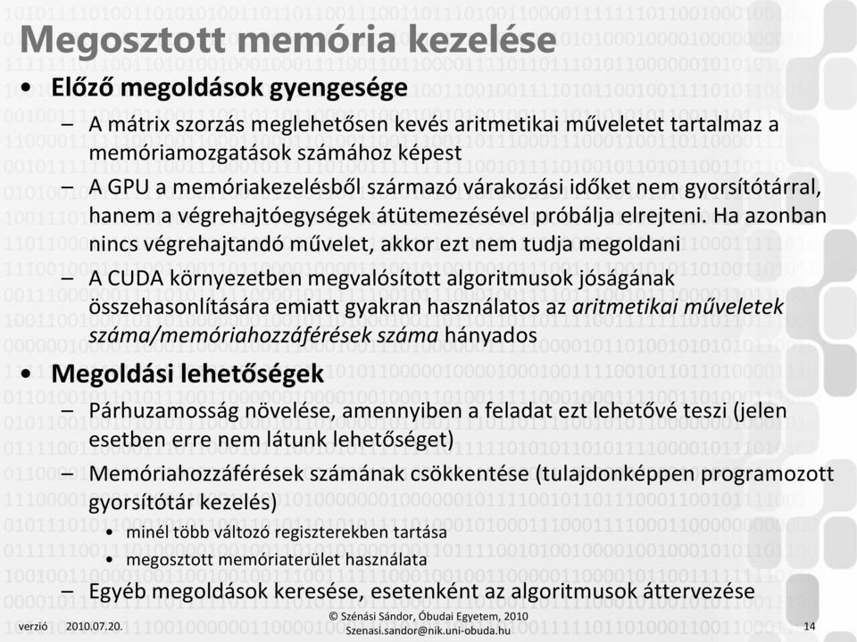 Ha azonban nincs végrehajtandó művelet, akkor ezt nem tudja megoldani A CUDA környezetben megvalósított algoritmusok jóságának összehasonlítására emiatt gyakran használatos az aritmetikai műveletek