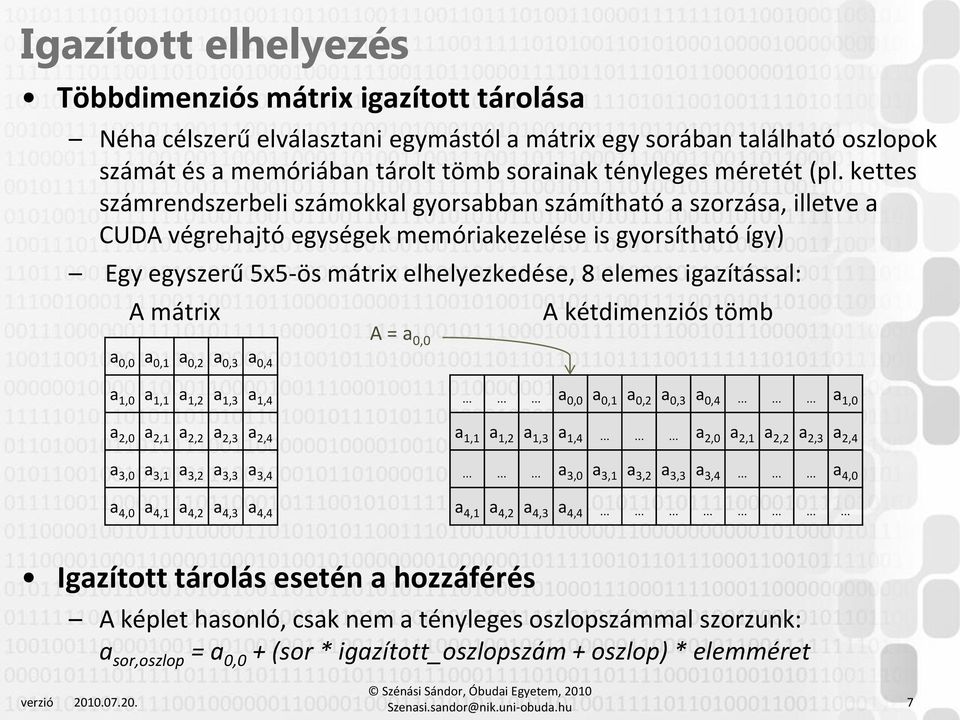 igazítással: A mátrix a 0,0 a 0,1 a 0,2 a 0,3 a 0,4 A = a 0,0 A kétdimenziós tömb a 1,0 a 1,1 a 1,2 a 1,3 a 1,4 a 2,0 a 2,1 a 2,2 a 2,3 a 2,4 a 3,0 a 3,1 a 3,2 a 3,3 a 3,4 a 4,0 a 4,1 a 4,2 a 4,3 a