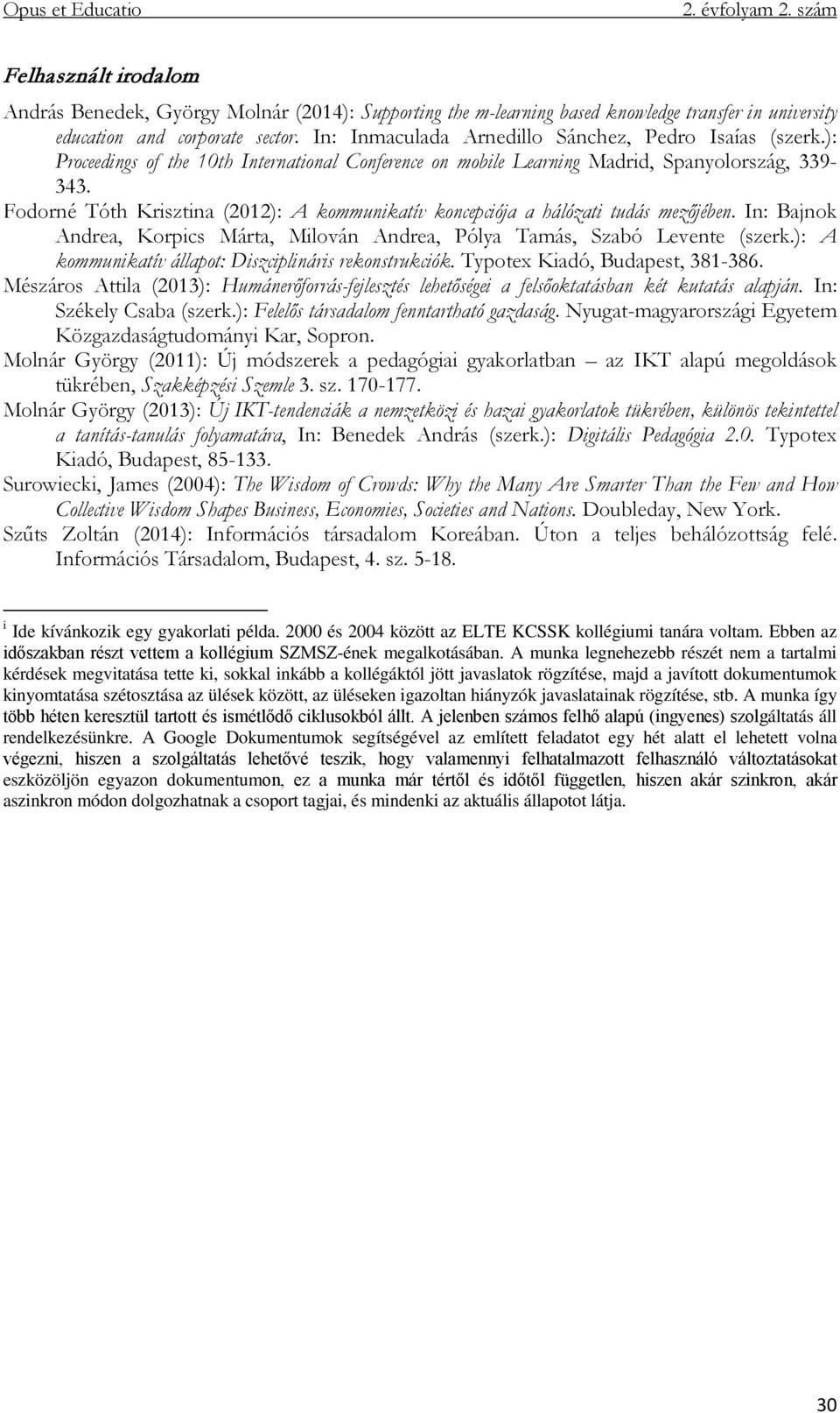 Fodorné Tóth Krisztina (2012): A kommunikatív koncepciója a hálózati tudás mezőjében. In: Bajnok Andrea, Korpics Márta, Milován Andrea, Pólya Tamás, Szabó Levente (szerk.