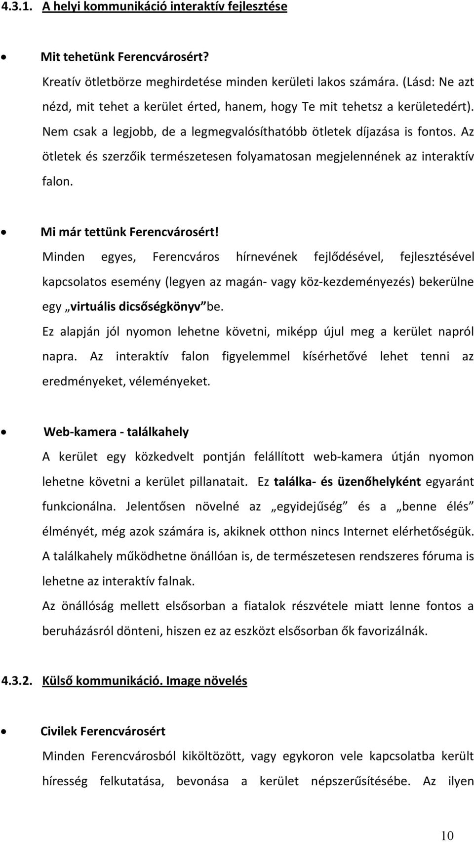 Az ötletek és szerzőik természetesen folyamatosan megjelennének az interaktív falon. Mi már tettünk Ferencvárosért!