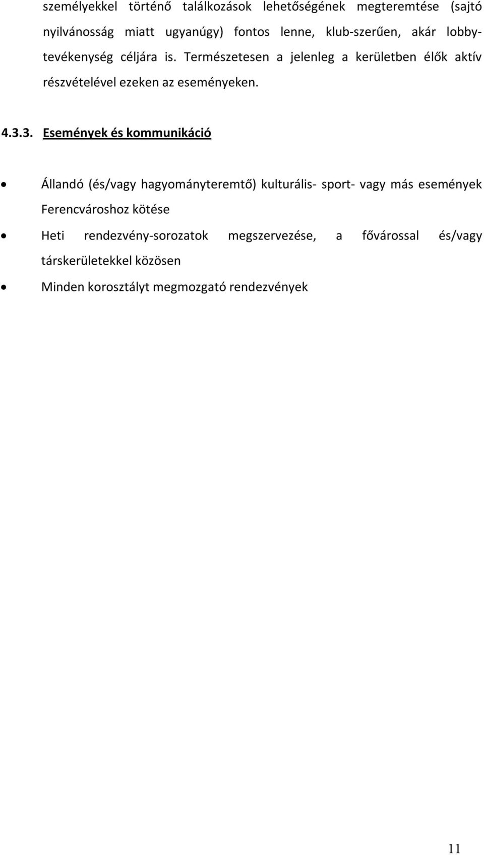 3. Események és kommunikáció Állandó (és/vagy hagyományteremtő) kulturális- sport- vagy más események Ferencvároshoz kötése