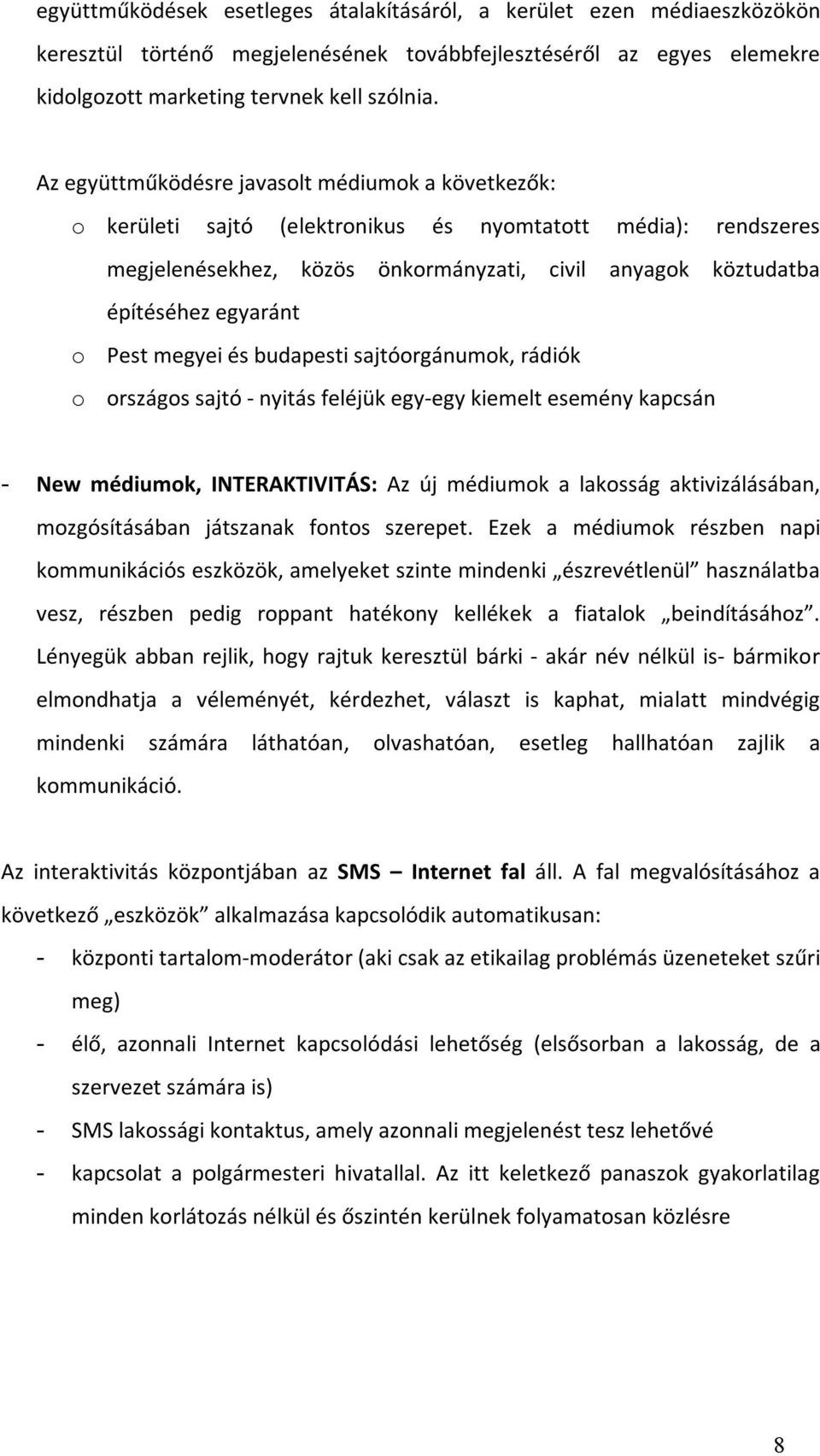 Pest megyei és budapesti sajtóorgánumok, rádiók o országos sajtó - nyitás feléjük egy-egy kiemelt esemény kapcsán - New médiumok, INTERAKTIVITÁS: Az új médiumok a lakosság aktivizálásában,