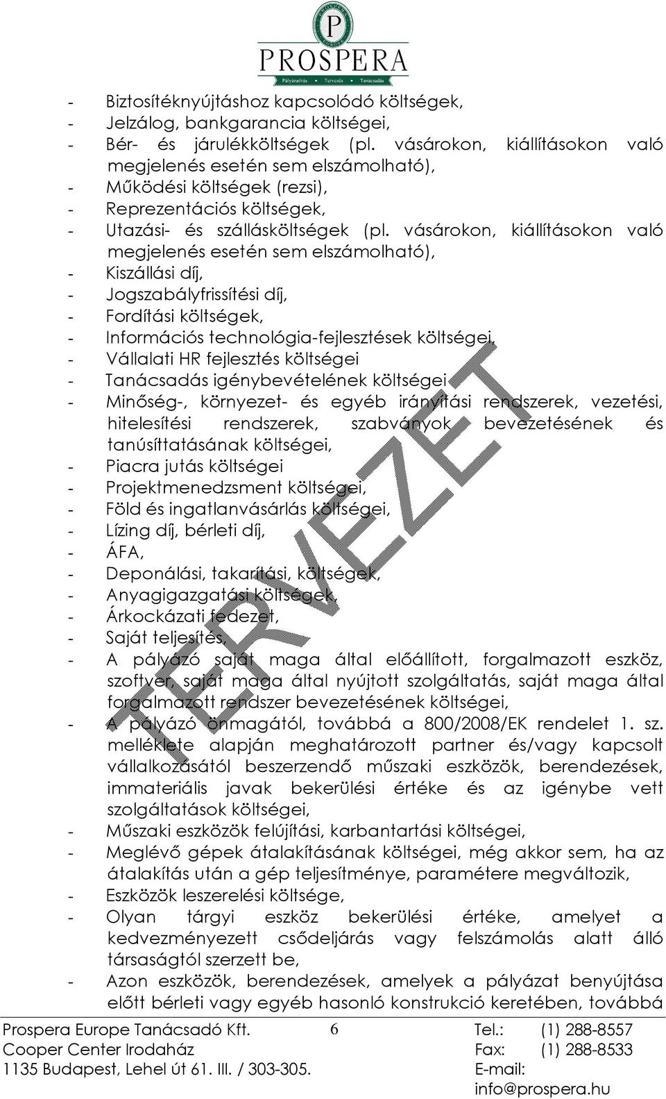 vásárokon, kiállításokon való megjelenés esetén sem elszámolható), - Kiszállási díj, - Jogszabályfrissítési díj, - Fordítási költségek, - Információs technológia-fejlesztések költségei, - Vállalati