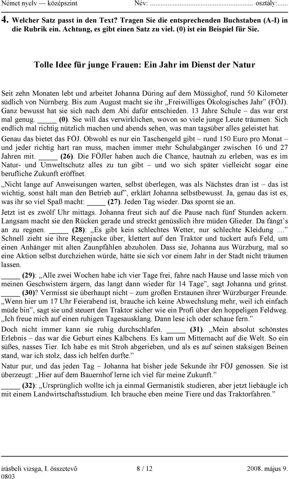 Bis zum August macht sie ihr Freiwilliges Ökologisches Jahr (FÖJ). Ganz bewusst hat sie sich nach dem Abi dafür entschieden. 13 Jahre Schule das war erst mal genug. (0).