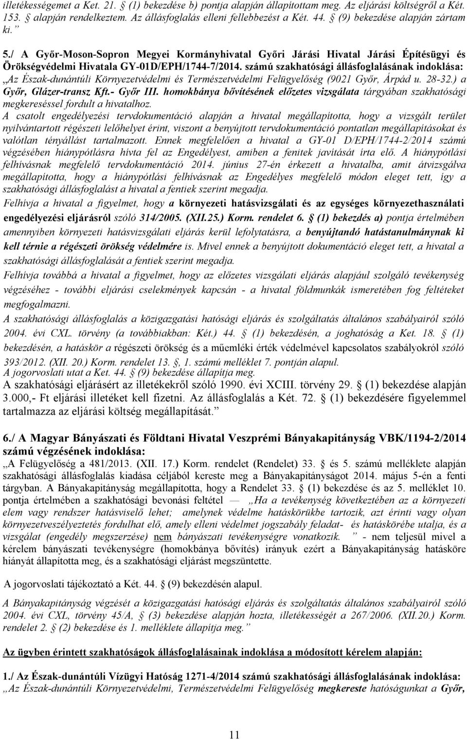 számú szakhatósági állásfoglalásának indoklása: Az Észak-dunántúli Környezetvédelmi és Természetvédelmi Felügyelőség (9021 Győr, Árpád u. 28-32.) a Győr, Glázer-transz Kft.- Győr III.