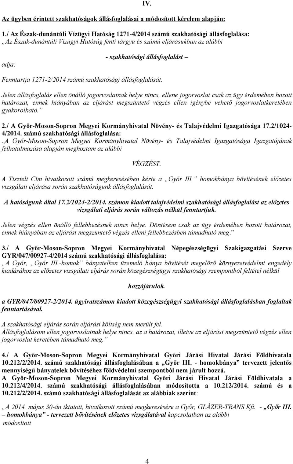 adja: - szakhatósági állásfoglalást Fenntartja 1271-2/2014 számú szakhatósági állásfoglalását.