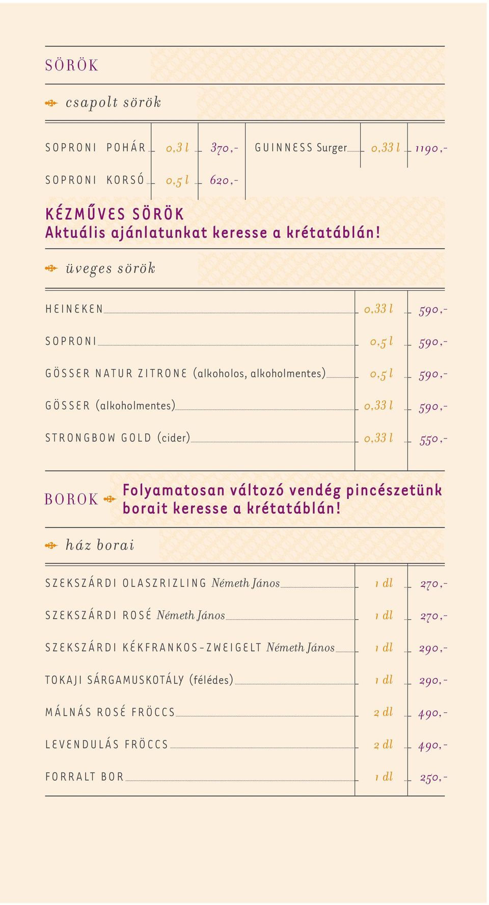 BOROK Folyamatosan változó vendég pincészetünk borait keresse a krétatáblán!