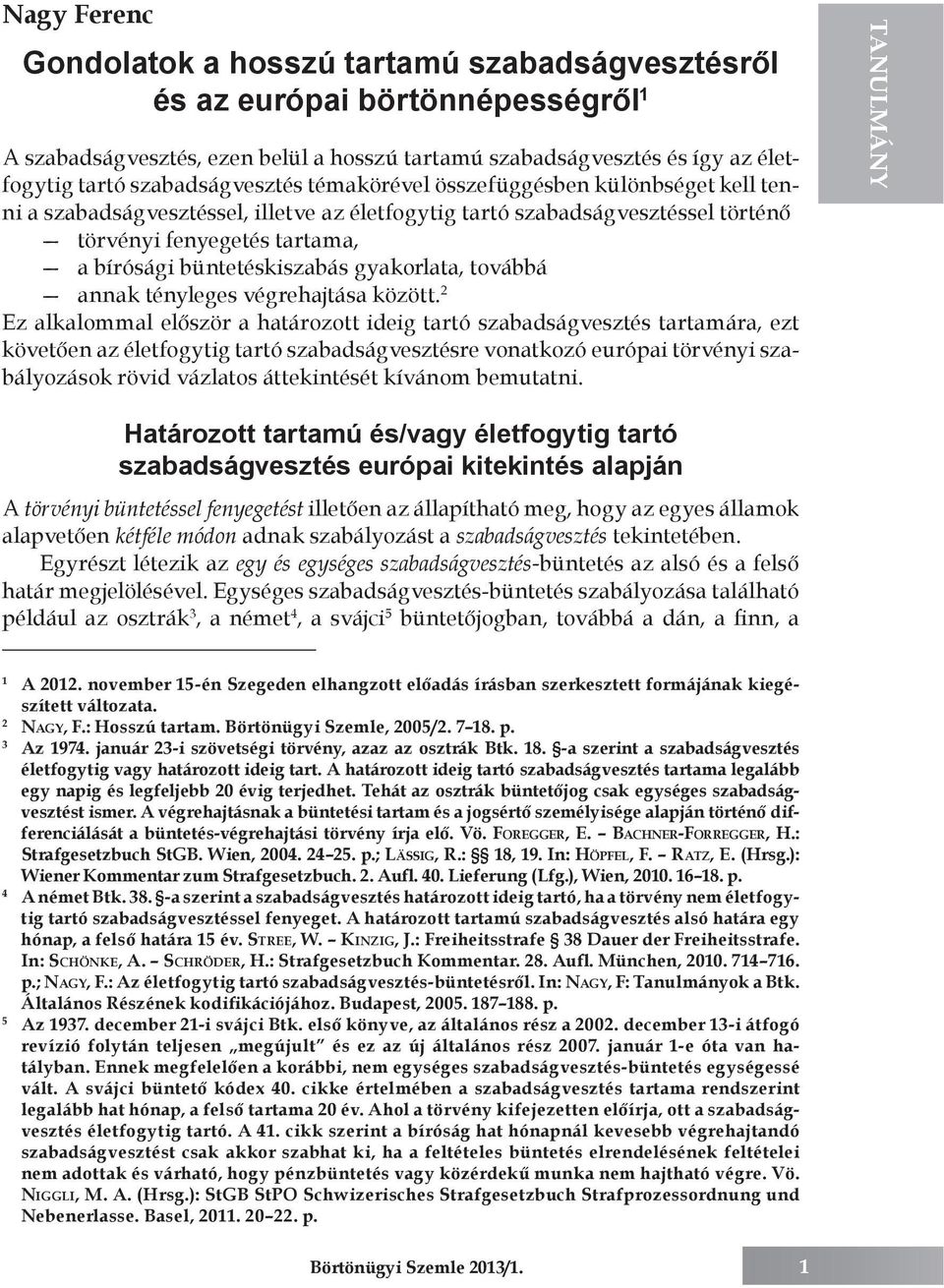 büntetéskiszabás gyakorlata, továbbá 2 annak tényleges végrehajtása között.