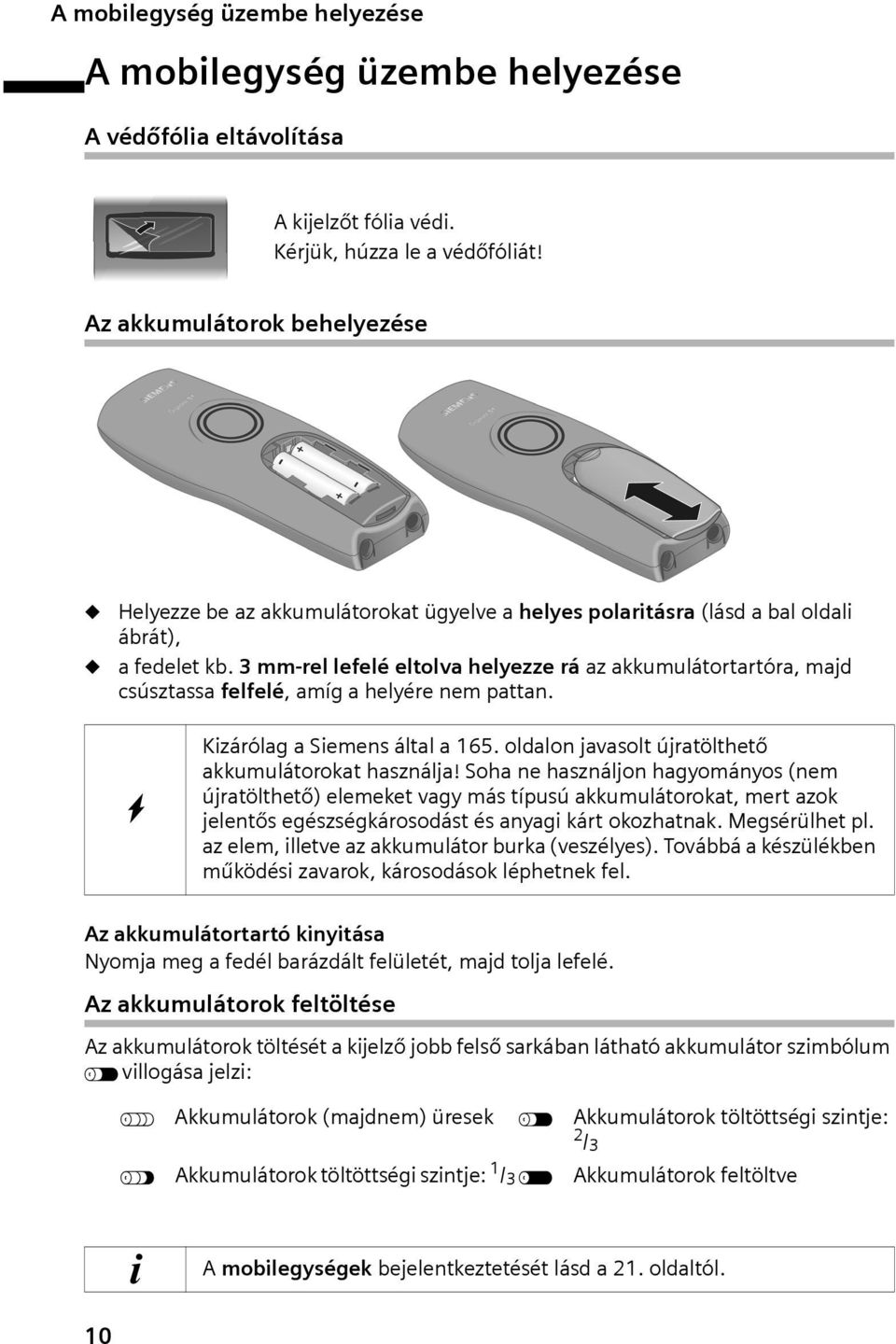 3 mm-rel lefelé eltolva helyezze rá az akkumulátortartóra, majd csúsztassa felfelé, amíg a helyére nem pattan. W Kizárólag a Siemens által a 165.
