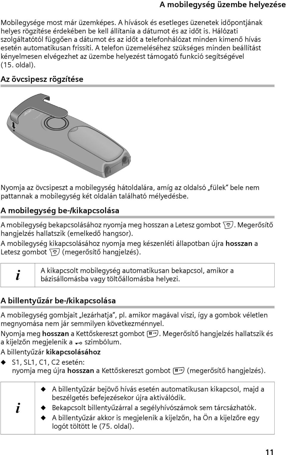 A telefon üzemeléséhez szükséges minden beállítást kényelmesen elvégezhet az üzembe helyezést támogató funkció segítségével (15. oldal).