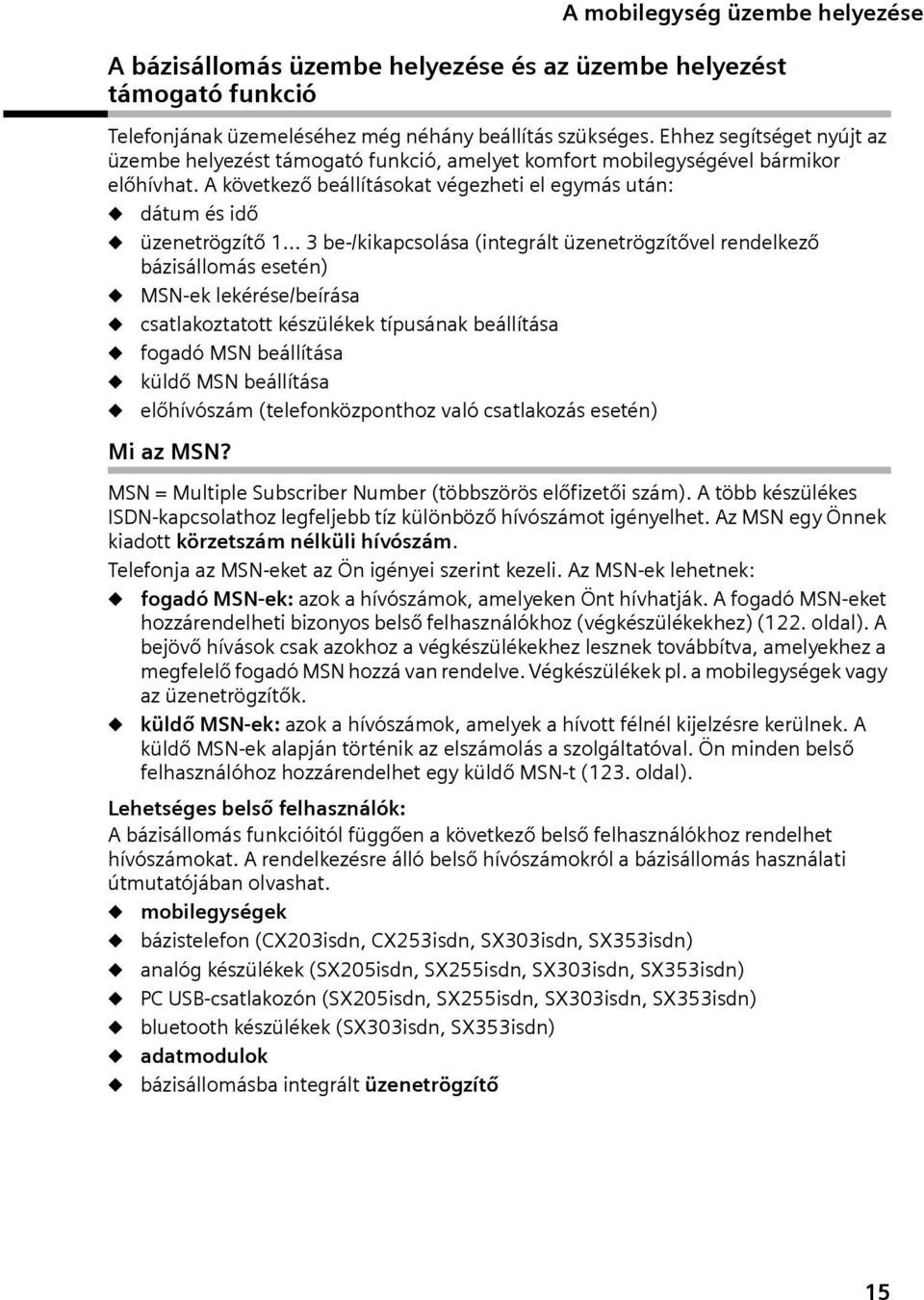 .. 3 be-/kikapcsolása (integrált üzenetrögzítővel rendelkező bázisállomás esetén) MSN-ek lekérése/beírása csatlakoztatott készülékek típusának beállítása fogadó MSN beállítása küldő MSN beállítása