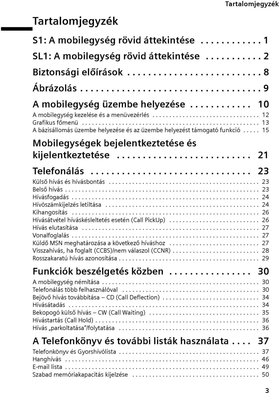 .................................................... 13 A bázisállomás üzembe helyezése és az üzembe helyezést támogató funkció..... 15 Mobilegységek bejelentkeztetése és kijelentkeztetése.
