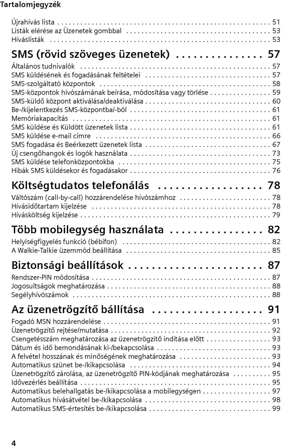 ................................ 57 SMS-szolgáltató központok............................................. 58 SMS-központok hívószámának beírása, módosítása vagy törlése.