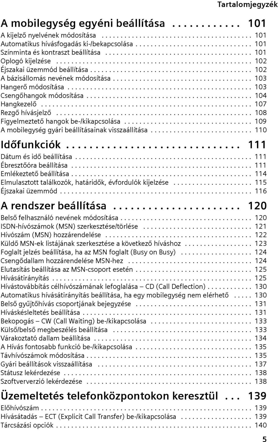 .......................................... 102 A bázisállomás nevének módosítása..................................... 103 Hangerő módosítása................................................. 103 Csengőhangok módosítása.