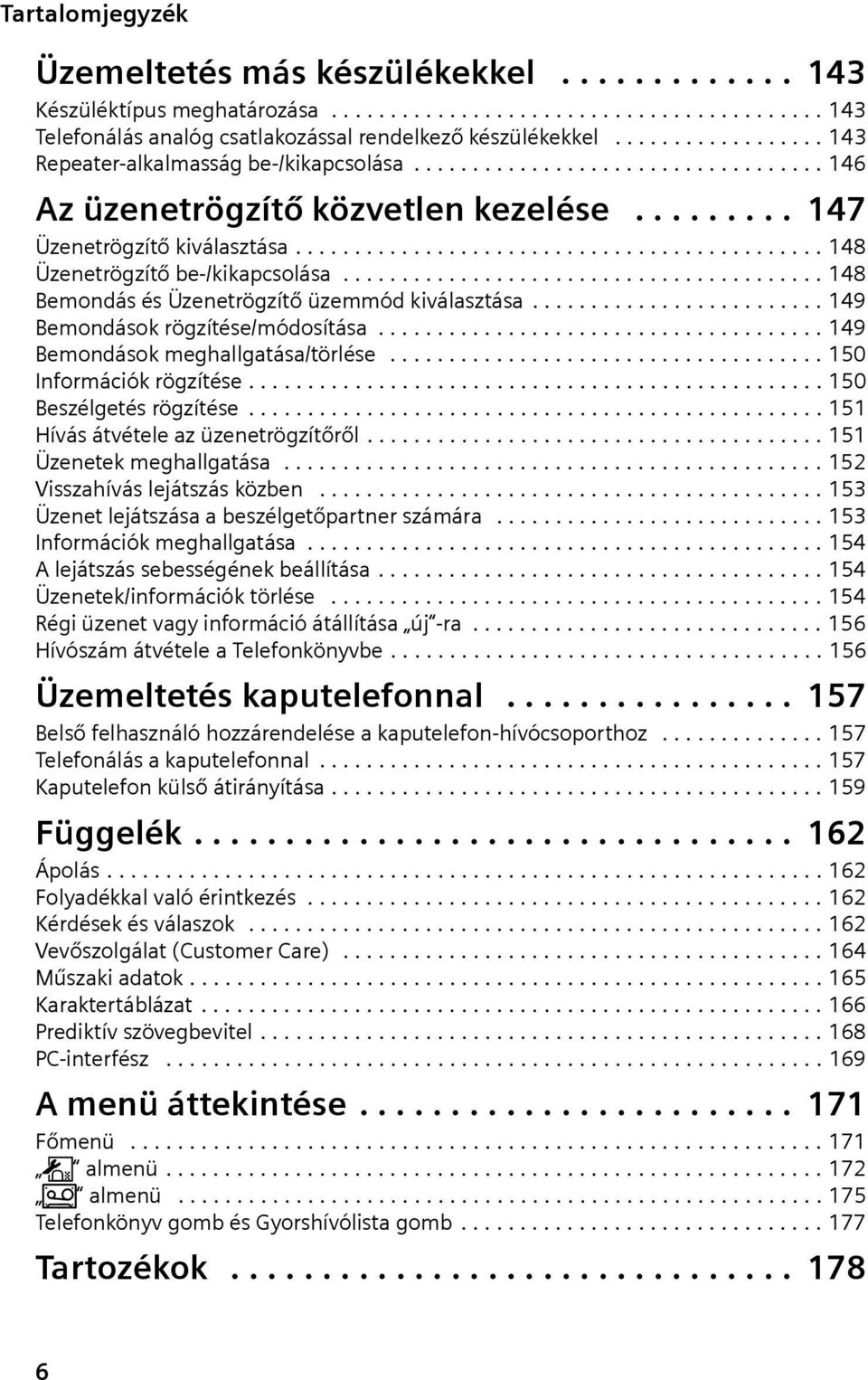 ............................................ 148 Üzenetrögzítő be-/kikapcsolása......................................... 148 Bemondás és Üzenetrögzítő üzemmód kiválasztása.