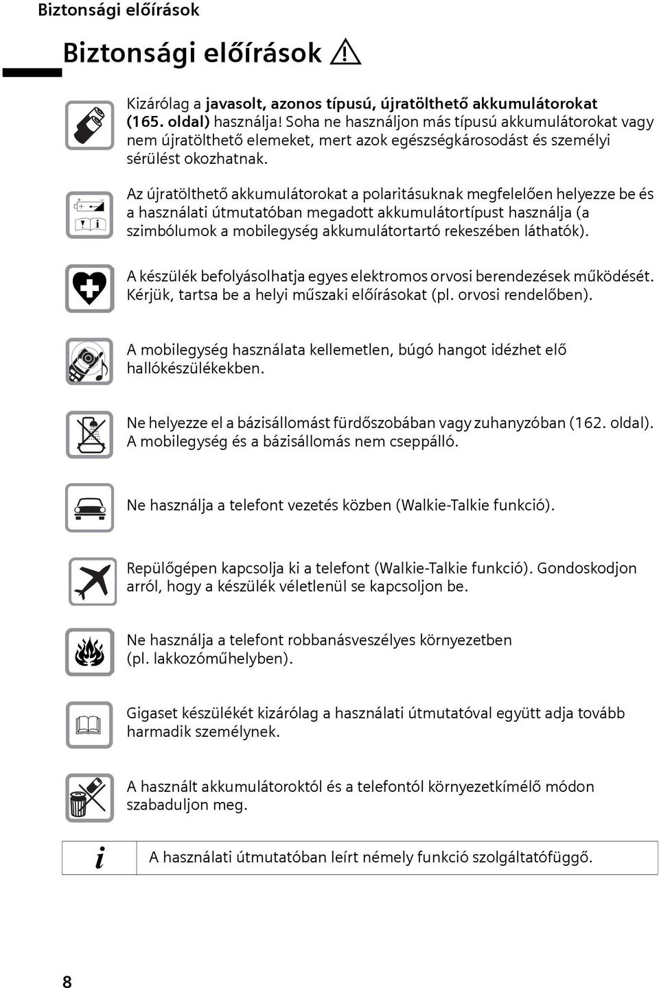 Œ Az újratölthető akkumulátorokat a polaritásuknak megfelelően helyezze be és a használati útmutatóban megadott akkumulátortípust használja (a szimbólumok a mobilegység akkumulátortartó rekeszében