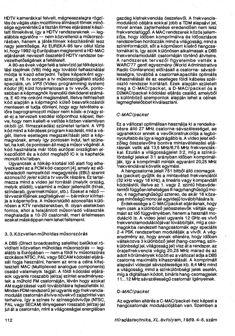 Az EUREKA-95 terv célul tűzte ki, hogy 1992-ig Európában megteremti a HD-MAC eljárásnak nevezett összeférő HDTV rendszer bevezethetőségének a feltételeit.