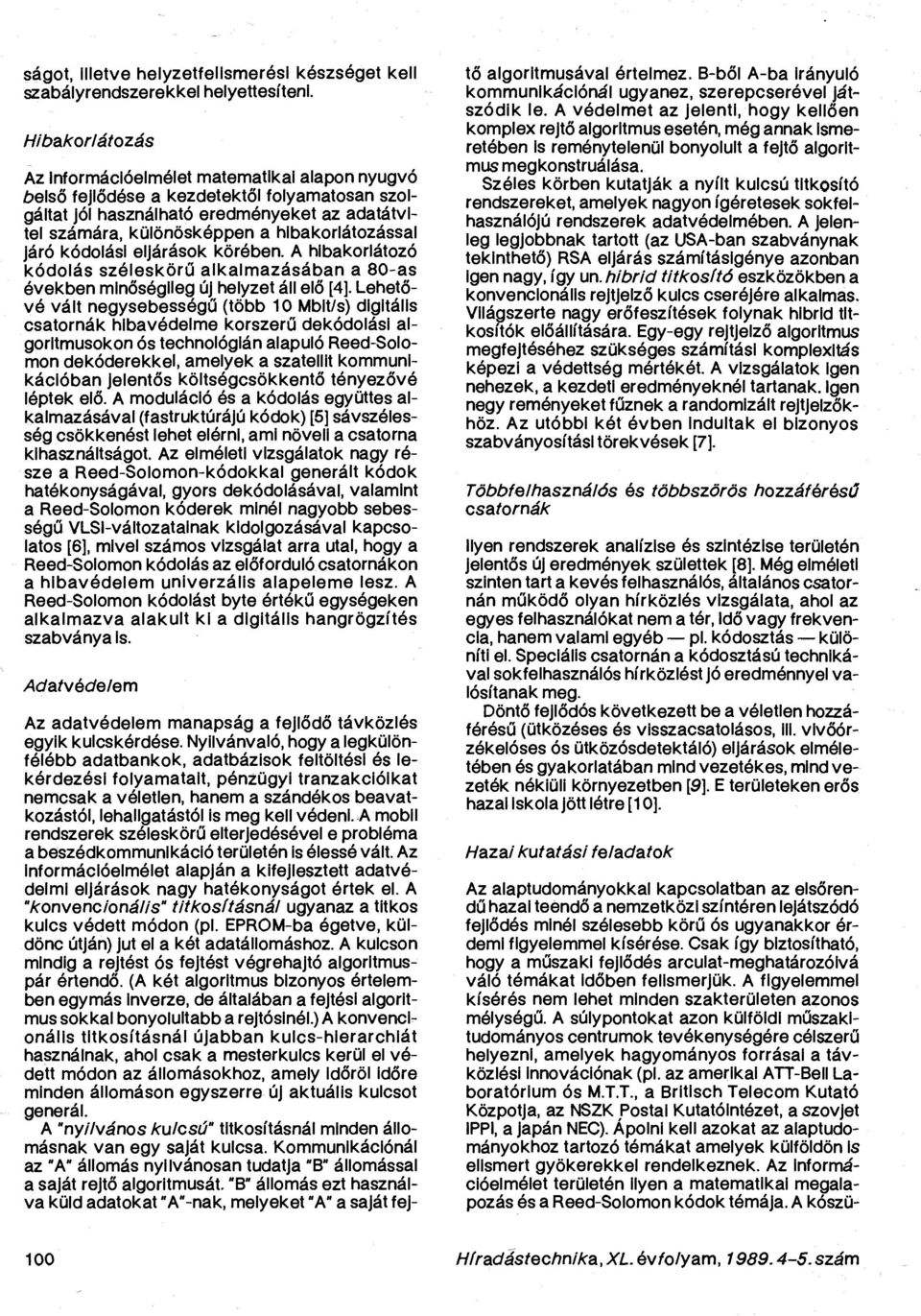 hibakorlátozással járó kódolási eljárások körében. A hibakorlátozó kódolás széleskörű alkalmazásában a 80-as években minőségileg új helyzet áll elő [4].